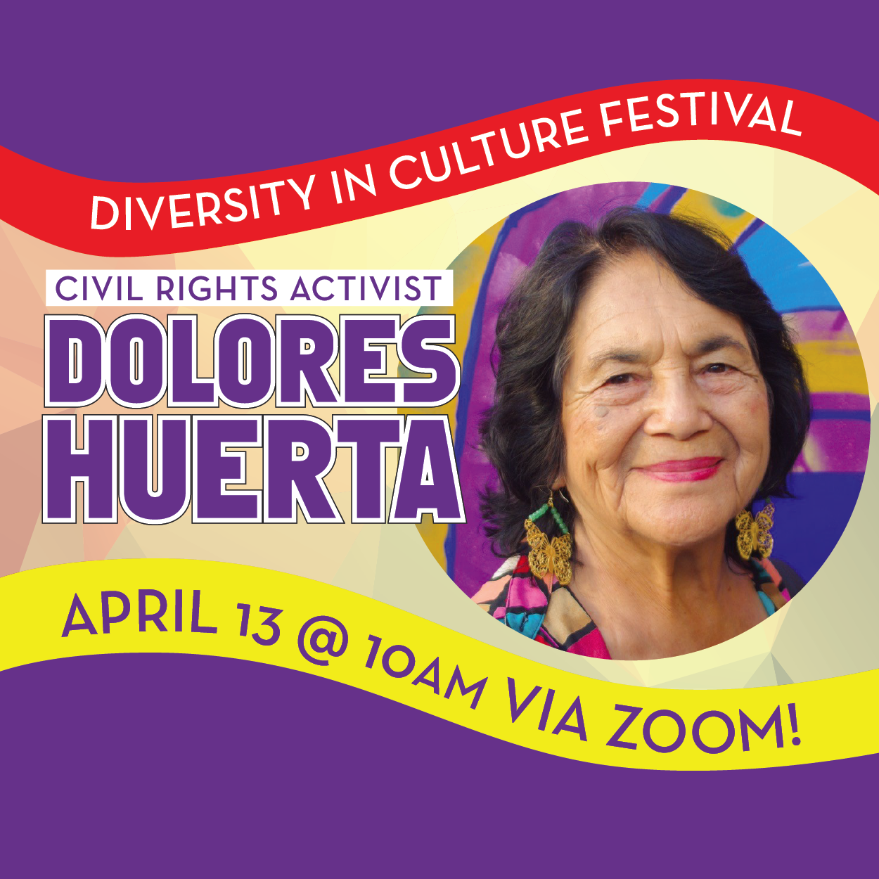 Diversity in Culture Festival Civil Rights Activist Dolores Huerta April 13 at 10 a.m. via Zoom