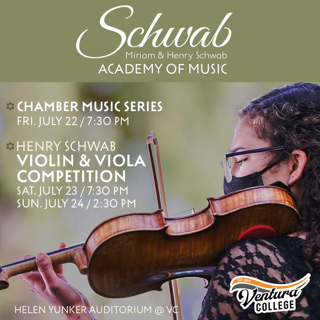 Schwab Miriam &amp;amp; Henry Schwab Academy of Music. Chamber Music Series July 22 at 7:30 p.m., Violin &amp;amp; Viola Competition July 23 &amp;amp; 24, Ventura College