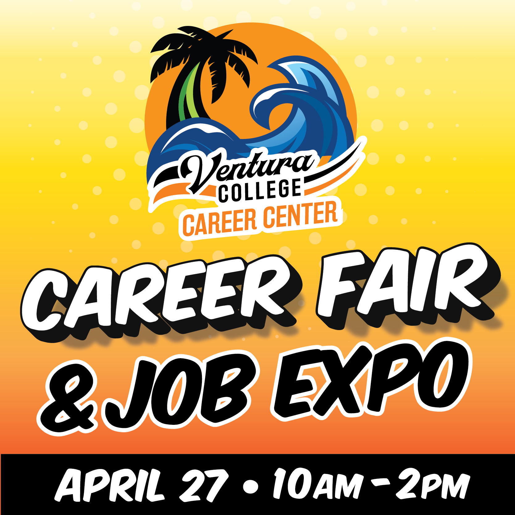 Ventura College Career Center Career Fair &amp;amp; Job Expo, April 27, 10 a.m. - 2 p.m. 