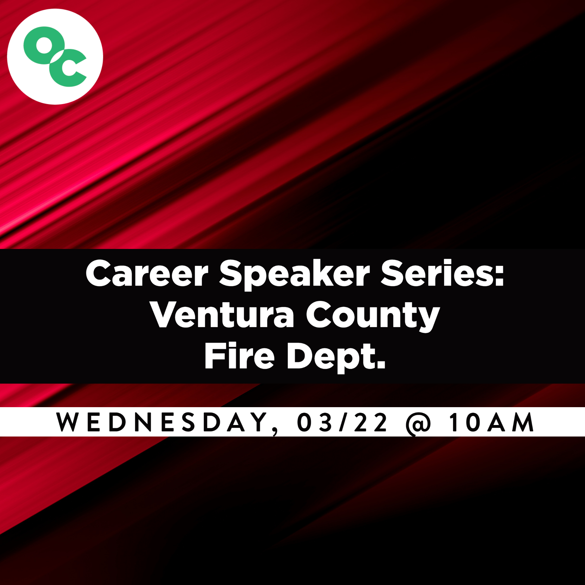 red and black angled striated lines designed from upper right corner to lower left corner as background. Text in white font states: Career Speaker Series: Ventura County Fire Dept. Wednesday, 03/22 @ 10am