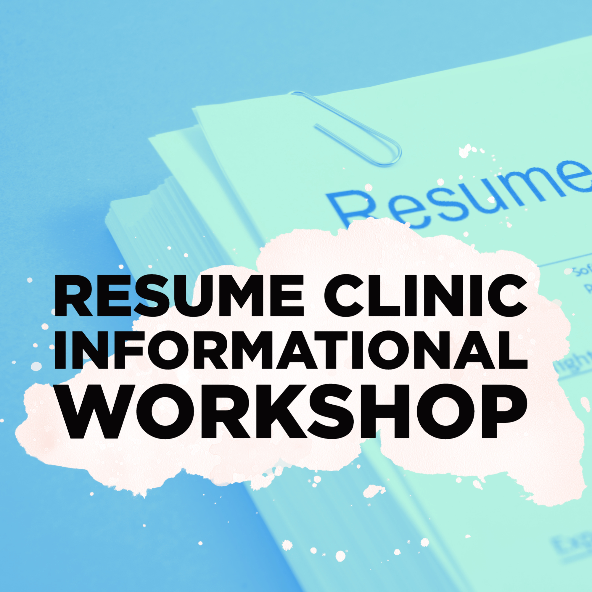 Resume papers stacked on table with paperclip in left corner; with Resume Clinic Informational Workshop in black font displayed in foreground