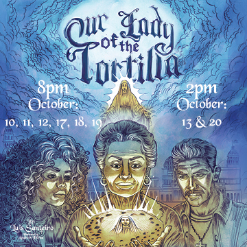 Our Lady of the Tortilla. Oct 10-20