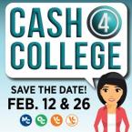 Cash 4 College Save the Date! Feb. 12 & 26