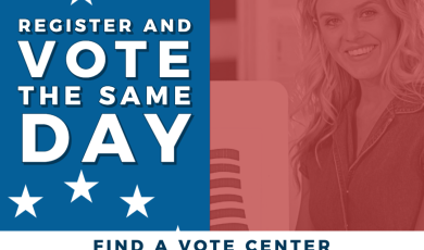 Register and Vote the Same Day; Find a Vote Center Bit.ly/Vote-Centers