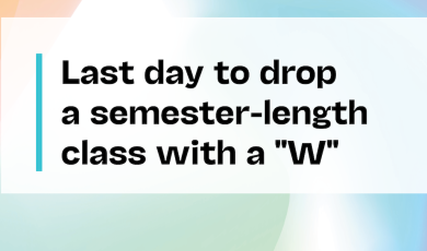 Colorful Background with text "Last day to drop a semester-length class with a W" 