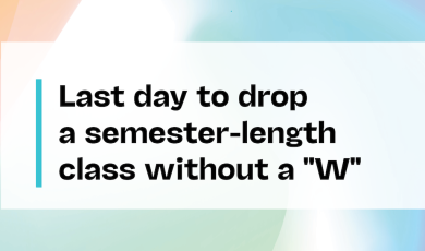 Colorful Background with text "Last day to drop a semester-length class without a W" 